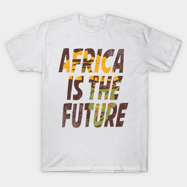 Africa Is The Future T-Shirt by keshanDSTR